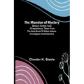 The Mansion of Mystery; Being a Certain Case of Importance, Taken from the Note-book of Adam Adams, Investigator and Detective