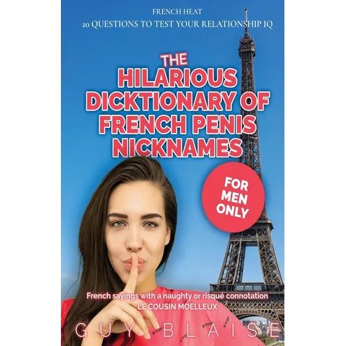 The Hilarious Dicktionary: Subtle Clues of French Penis Nicknames (Amour Magnifique: Unveiling the French Way of Love)