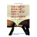 The Great Book of Bible Quiz Trivia Questions!: Old testament quiz, New testament quiz, General bible quiz