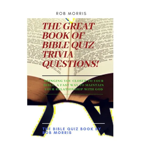 The Great Book of Bible Quiz Trivia Questions!: Old testament quiz, New testament quiz, General bible quiz