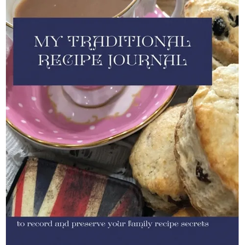 My Traditional Recipe Journal: to record and preserve your family recipe secrets