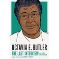 Octavia E. Butler: The Last Interview: And Other Conversations