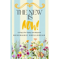 The New Is Now!: Living Life Today and Beyond