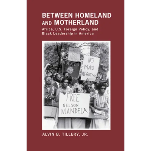Between Homeland and Motherland: Africa, U.S. Foreign Policy, and Black Leadership in America