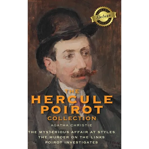 The Hercule Poirot Collection (Deluxe Library Edition): The Mysterious Affair at Styles, The Murder on the Links, Poirot Investigates - Hardcover