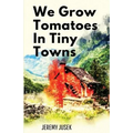 We Grow Tomatoes in Tiny Towns