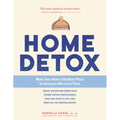 Home Detox: Make Your Home a Healthier Place for Everyone Who Lives There
