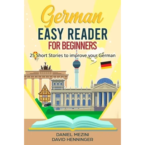German Easy Reader for Beginners - 25 Short Stories to improve your German: Read for pleasure at your level, expand your vocabulary and learn German t