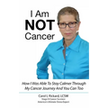 I Am NOT Cancer: How I Was Able To Stay Calmer Though My Cancer Journey And You Can Too