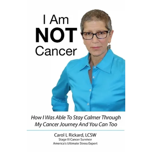 I Am NOT Cancer: How I Was Able To Stay Calmer Though My Cancer Journey And You Can Too