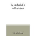 The use of colloids in health and disease