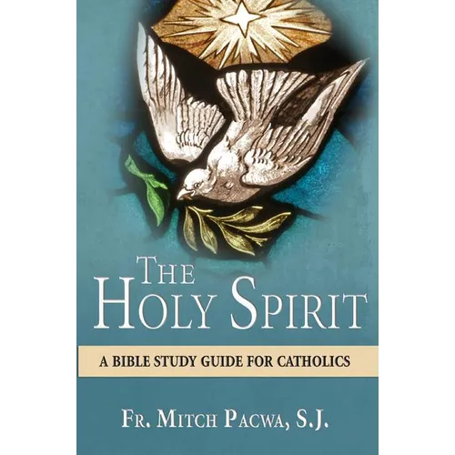 The Holy Spirit: A Bible Study Guide for Catholics