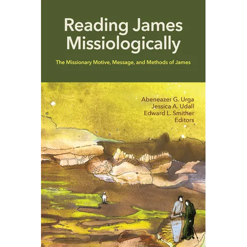 Reading James Missiologically: The Missionary Motive, Message, and Methods of James