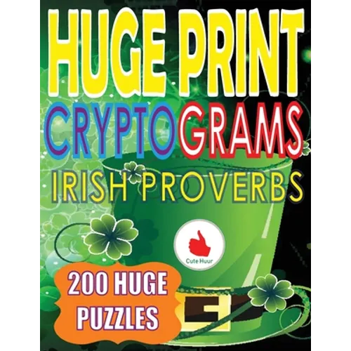 Huge Print Cryptograms of Irish Proverbs: 200 Large Print Cryptogram Puzzles With A Huge 36 Point Font Size In A Big 8.5 x 11 Inch Book.