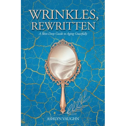 Wrinkles, Rewritten: A Skin-Deep Guide to Aging Gracefully