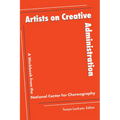 Artists on Creative Administration: A Workbook from the National Center for Choreography