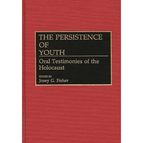The Persistence of Youth: Oral Testimonies of the Holocaust