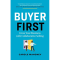 Buyer First: Grow Your Business with Collaborative Selling