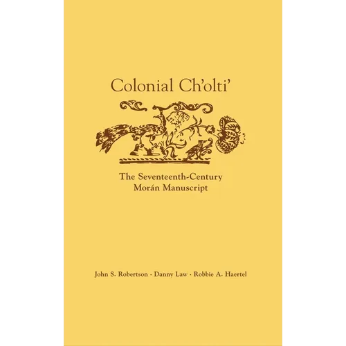 Colonial Ch'olti': The Seventeenth-Century Morán Manuscript