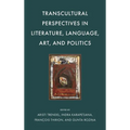 Transcultural Perspectives in Literature, Language, Art, and Politics