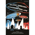 Islamic Theology and Extraterrestrial Life: New Frontiers in Science and Religion