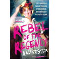 Rebel of the Regency: The Scandalous Saga of Caroline of Brunswick, Britain's Queen Without a Crown