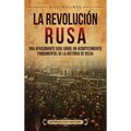 La Revolución rusa: Una apasionante guía sobre un acontecimiento fundamental de la historia de Rusia
