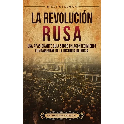 La Revolución rusa: Una apasionante guía sobre un acontecimiento fundamental de la historia de Rusia