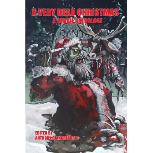 A Very Dead Christmas: A Zombie Anthology