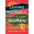 The Loving Yourself Book for Women: A Practical Guide to Boost Self-Esteem, Heal Your Inner Child, and Celebrate the Woman You Are