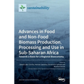 Advances in Food and Non-Food Biomass Production, Processing and Use in Sub-Saharan Africa