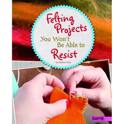 Felting Projects You Won't Be Able to Resist