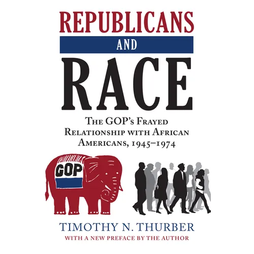 Republicans and Race: The Gop's Frayed Relationship with African Americans, 1945-1974