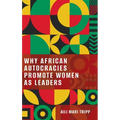Why African Autocracies Promote Women as Leaders