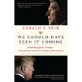 We Should Have Seen It Coming: From Reagan to Trump--A Front-Row Seat to a Political Revolution