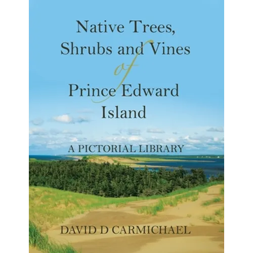 Native Trees, Shrubs and Vines of Prince Edward Island: A Pictorial Library - Paperback
