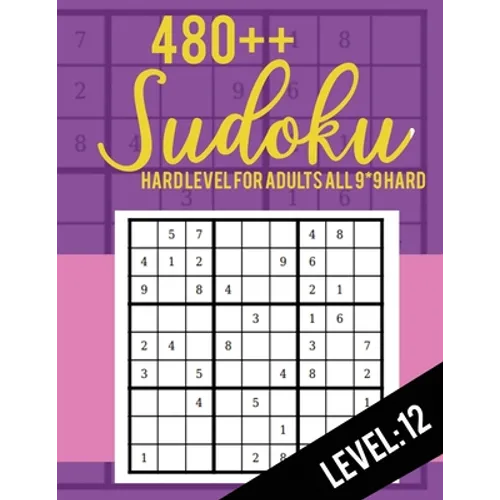 480++ Sudoku: Hard Level for Adults All 9*9 Hard 480++ Sudoku level: 12 - Sudoku Puzzle Books - Sudoku Puzzle Books Hard - Large Pri