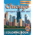 Chicago: Coloring The Windy City: Coloring Book: Illinois' Largest City, Landmarks and Urban Life, Great for Kids, Teens and Adults!