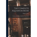 The Complete Aquarium Book; the Care and Breeding of Goldfish and Tropical Fishes