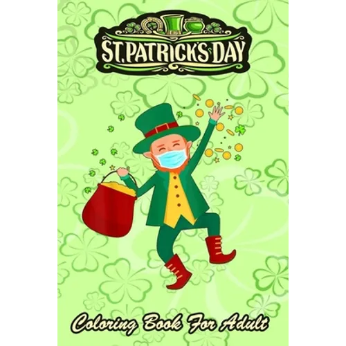 St Patricks Day Coloring Book For Adult: Leprechaun In A Mask 2021 An Adult Coloring Books St Patrick for Kids, Adults with Beautiful Irish Shamrock,