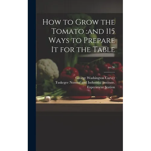 How to Grow the Tomato: and 115 Ways to Prepare It for the Table; no.36