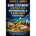 Bank Statement Mortgage Loan Refinancing & Cash-Out Strategies: How to Refinance and Access Equity Without Using Tax Returns