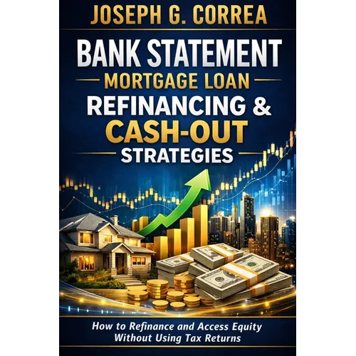 Bank Statement Mortgage Loan Refinancing & Cash-Out Strategies: How to Refinance and Access Equity Without Using Tax Returns