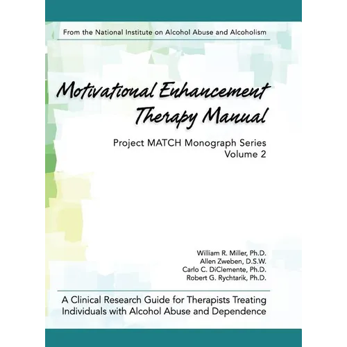 Motivational Enhancement Therapy Manual: A Clinical Research Guide for Therapists Treating Individuals With Alcohol Abuse and Dependence