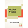 Antarctic Penguins: A Study Of Their Social Habits