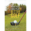 How You Can Play Better Golf