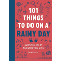 101 Things to Do on a Rainy Day: Awesome Ideas to Entertain Kids