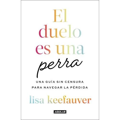 El Duelo Es Una Perra: Una Guía Sin Censura Para Navegar La Pérdida / Grief Is a Sneaky Bitch