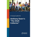 A Study Guide for Anthony Doerr's "The Shell Collector"