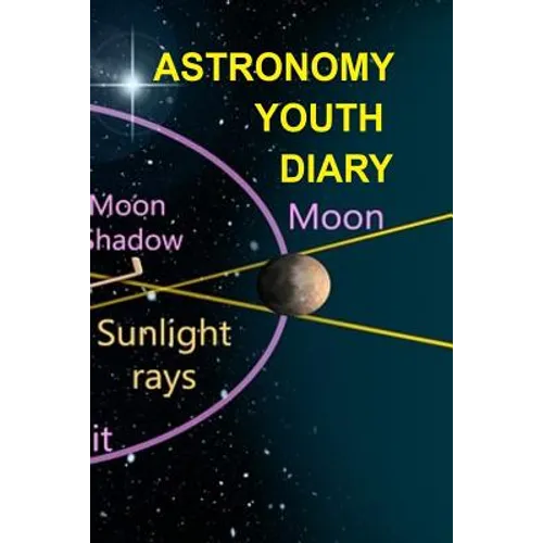 Astronomy Youth Diary: 120 Pages 6x9 Inches - 4 Month Notebook Paperback Notepad - Decorative Universe Organizer For Astronomy Physics Students & Teac